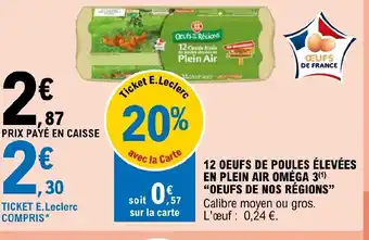 E.Leclerc 12 OEUFS DE POULES ÉLEVÉES EN PLEIN AIR OMÉGA 3(¹) "OEUFS DE NOS RÉGIONS" offre