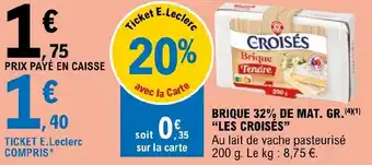 E.Leclerc BRIQUE 32% DE MAT. GR. (4)(1) "LES CROISÉS" offre