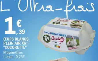 E.Leclerc Œufs B;ancs Plein Air X6 "Cocorette" offre