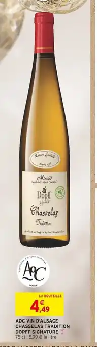 Intermarché AOC VIN D'ALSACE CHASSELAS TRADITION DOPFF SIGNATURE I 75 cl - 5,99 € le litre offre