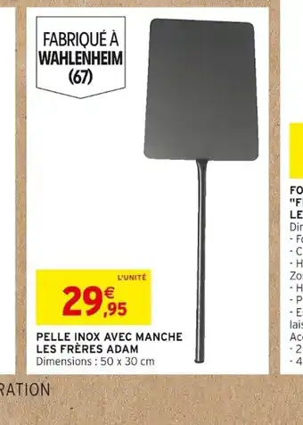 Intermarché PELLE INOX AVEC MANCHE LES FRÈRES ADAM Dimensions : 50 x 30 cm offre