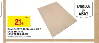 Intermarché PLANCHETTE RECTANGULAIRE SANS MANCHE offre