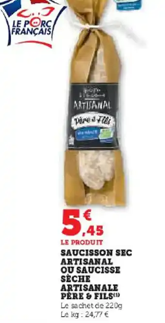 Super U LE PRODUIT SAUCISSON SEC ARTISANAL OU SAUCISSE SÈCHE ARTISANALE PÈRE & FILS(1) Le sachet de 220g offre