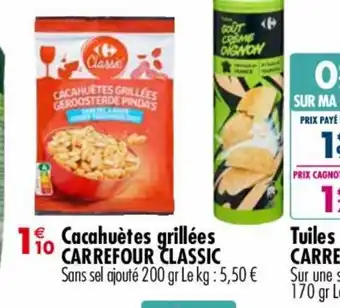 Carrefour Market Cacahuètes grillées CARREFOUR CLASSIC Sans sel ajouté 200 gr Le kg : 5,50 € offre