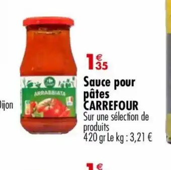 Carrefour Market Sauce pour pâtes CARREFOUR Sur une sélection de produits 420 gr Le kg: 3,21 € offre