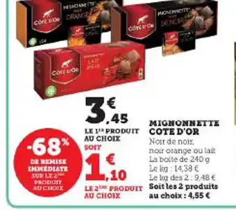 Super U MIGNONNETTE COTE D'OR Noir de noir. noir orange ou lait La boite de 240 g Le log: 14,38 € Le log des 2:9,48 € offre