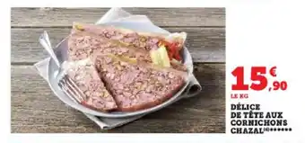 Super U DÉLICE DE TÊTE AUX CORNICHONS CHAZAL.... offre