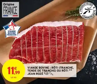 Intermarché VIANDE BOVINE: RÔTI (TRANCHE, TENDE DE TRANCHE) OU RÔTI ** JEAN ROZÉ offre