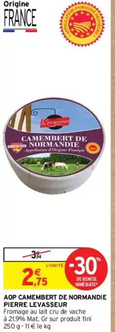 Intermarché AOP CAMEMBERT DE NORMANDIE PIERRE LEVASSEUR Fromage au lait cru de vache à 21.9% Mat. Gr sur produit fini 250 g -11 € le kg offre