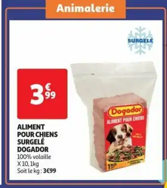 Auchan ALIMENT POUR CHIENS SURGELÉ DOGADOR 100% volaille X 10, 1kg Soit le kg: 3€99 offre