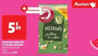 Auchan PISTACHES GRILLÉES ET SALÉES AUCHAN Format économique 500 g Soit le kg: 11€98 offre