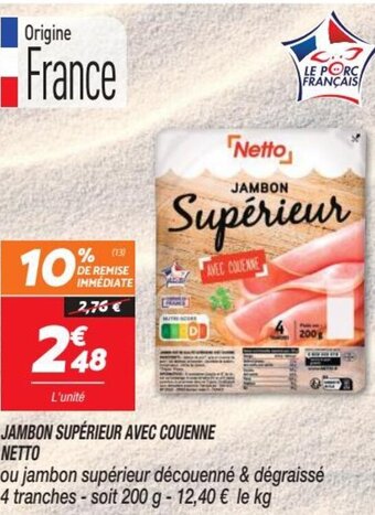 Netto JAMBON SUPÉRIEUR AVEC COUENNE NETTO offre