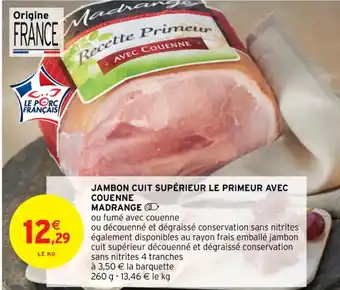 Intermarché JAMBON CUIT SUPÉRIEUR LE PRIMEUR AVEC COUENNE offre