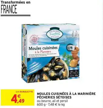 Intermarché MOULES CUISINÉES À LA MARINIÈRE PÊCHERIES SÉTOISES ou beurre, ail et persil 600 g -7,48 € le kg offre
