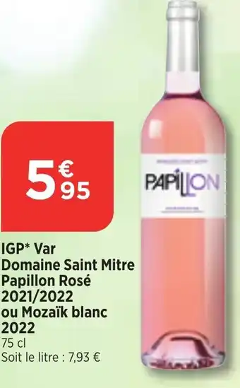 Bi1 IGP* Var Domaine Saint Mitre Papillon Rosé 2021/2022 ou Mozaïk blanc 2022 offre