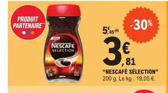 E.Leclerc Express "NESCAFÉ SÉLECTION" 200 g. Le kg: 19,05 €. offre