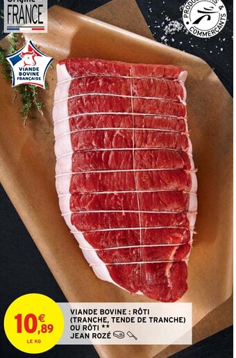 Intermarché Hyper VIANDE BOVINE : RÔTI (TRANCHE, TENDE DE TRANCHE) OU RÔTI ** JEAN ROZÉ offre