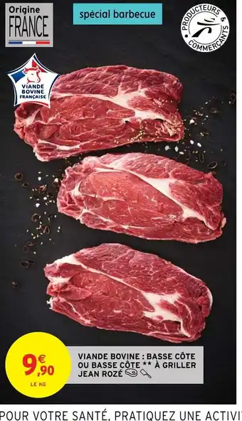Intermarché Hyper VIANDE BOVINE: BASSE CÔTE OU BASSE CÔTE ** À GRILLER JEAN ROZÉ offre