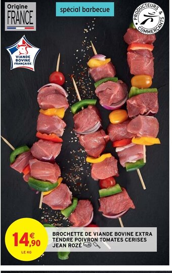 Intermarché Hyper BROCHETTE DE VIANDE BOVINE EXTRA TENDRE POIVRON TOMATES CERISES JEAN ROZÉ offre