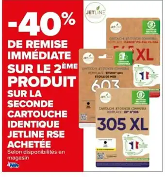 Carrefour SUR LE 2ÈME PRODUIT SUR LA SECONDE CARTOUCHE IDENTIQUE JETLINE RSE ACHETÉE offre