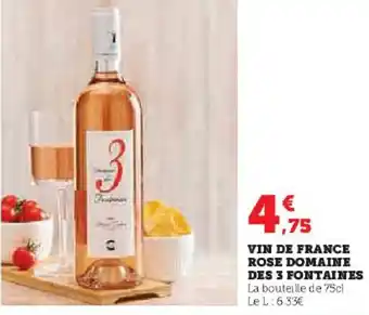 Super U VIN DE FRANCE ROSE DOMAINE DES 3 FONTAINES La bouteille de 75cl Le L: 6.33€ offre