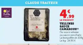 Super U TELLINES SAUCE CAMARGUE Ou sauce sétoise ou sauce persillade La barquette de 200g Le kg 24,95 € offre