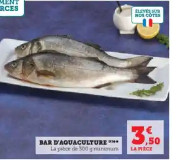 Super U BAR D'AQUACULTURE La pièce de 300 g minimum offre