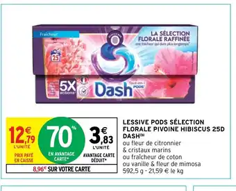 Intermarché Hyper LESSIVE PODS SÉLECTION FLORALE PIVOINE HIBISCUS 25D DASH(b) offre