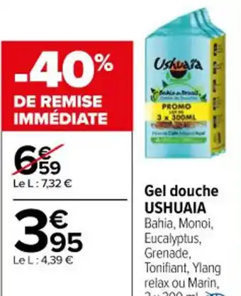 Carrefour Gel douche USHUAIA Bahia, Monoi, Eucalyptus, Grenade, Tonifiant, Ylang relax ou Marin, 3 x 300 ml. offre