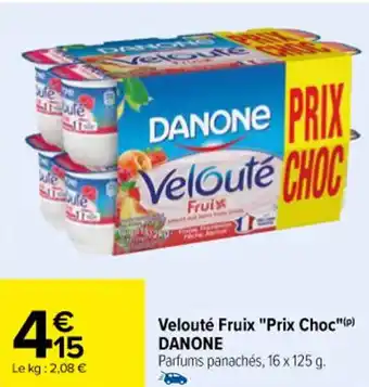 Carrefour Velouté Fruix "Prix Choc"(P) DANONE Parfums panachés, 16 x 125 g. offre