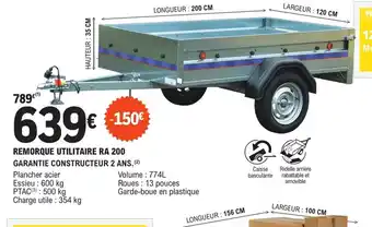 E.Leclerc L'Auto REMORQUE UTILITAIRE RA 200 GARANTIE CONSTRUCTEUR 2 ANS. (²) offre