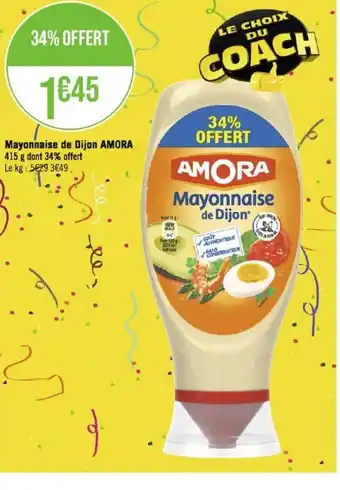 Géant Casino Mayonnaise de Dijon AMORA 415 g dont 34% offert Le kg: 5629 3€49 offre