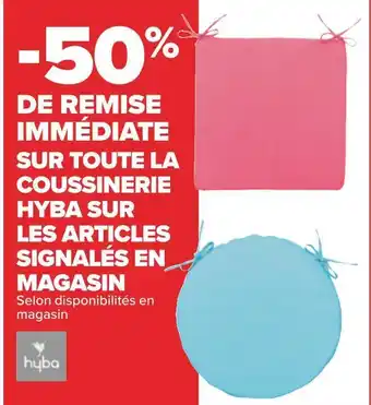 Carrefour Hyba -50% de remise immédiate sur toute la coussinerie hyba sur les articles signalés en magasin offre