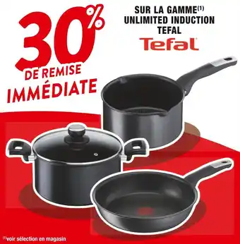 Cora x Carrefour Tefal 30% de remise immédiate sur la gamme unlimited induction tefal offre