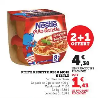 Super U P'TITE RECETTE DES 8 MOIS AU CHOIX NESTLE offre