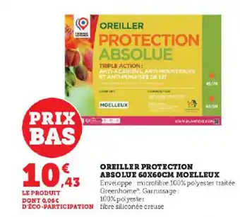 Super U OREILLER PROTECTION ABSOLUE 60X60CM MOELLEUX Enveloppe: microfibre 100% polyester traitée Greenhome, Garnissage: offre