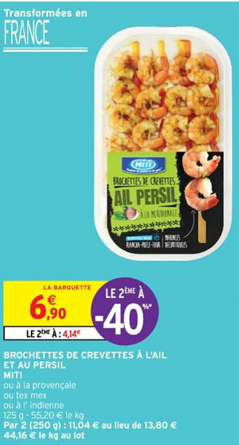 Intermarché Contact BROCHETTES DE CREVETTES À L'AIL ET AU PERSIL MITI offre