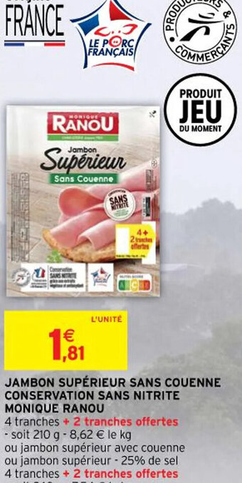 Intermarché Contact JAMBON SUPÉRIEUR SANS COUENNE CONSERVATION SANS NITRITE MONIQUE RANOU offre
