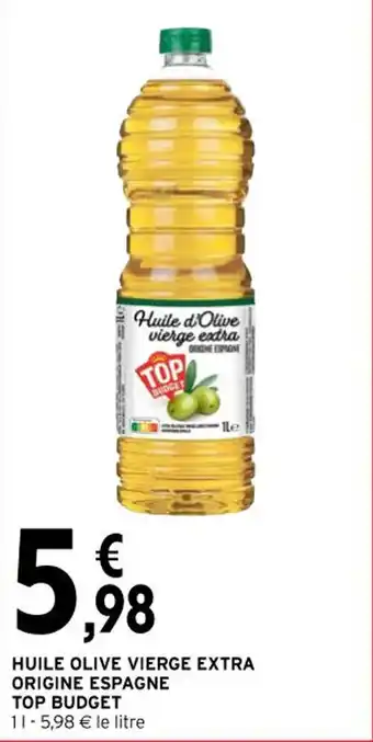 Intermarché Contact HUILE OLIVE VIERGE EXTRA ORIGINE ESPAGNE TOP BUDGET 11-5,98 € le litre offre