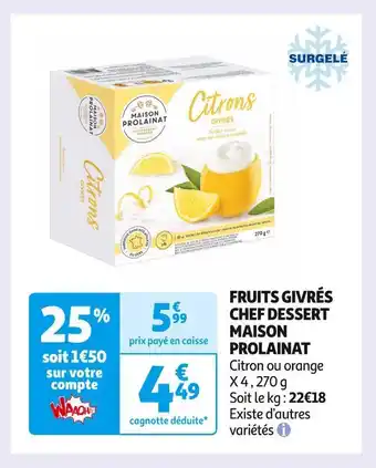 Auchan Supermarché Fruits givrés chef dessert maison prolainat offre