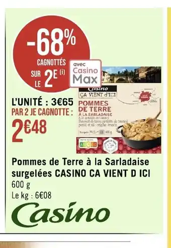 Géant Casino Pommes de Terre à la Sarladaise surgelées CASINO CA VIENT D ICI 600 g Le kg : 6€08 offre