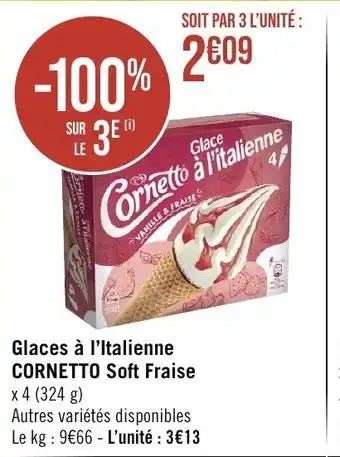 Géant Casino Glaces à l'Italienne CORNETTO Soft Fraise x 4 (324 g) Autres variétés disponibles Le kg: 9€66 L'unité : 3€13 offre