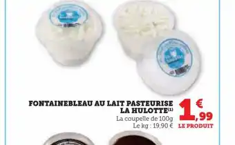 FONTAINEBLEAU AU LAIT PASTEURISE LA HULOTTE(¹) La coupelle de 100g