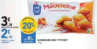 E.Leclerc LA MADELEINE VRAC "P'TIT DÉLI" 1 kg. offre