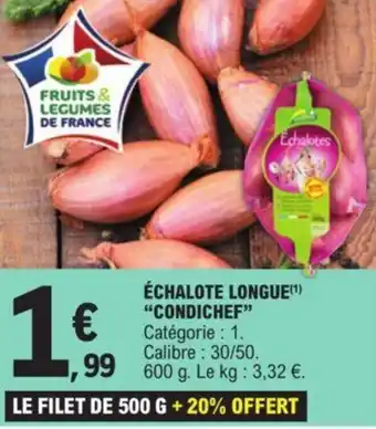 E.Leclerc ÉCHALOTE LONGUE(¹) "CONDICHEF" offre