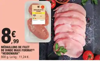 E.Leclerc MÉDAILLONS DE FILET DE DINDE MAXI FORMAT(²) "HEIDEMARK" 800 g. Le kg: 11,24 €. offre