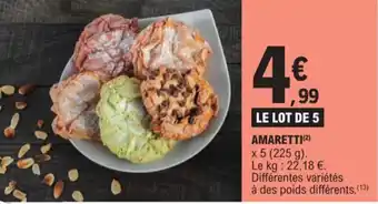E.Leclerc AMARETTI (²) x 5 (225 g). Le kg: 22,18 €. Différentes variétés offre