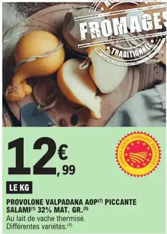 E.Leclerc PROVOLONE VALPADANA AOP PICCANTE SALAMI(¹) 32% MAT. GR.(5) offre