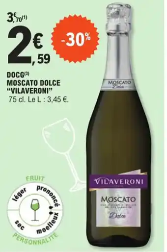 E.Leclerc DOCG (³) MOSCATO DOLCE "VILAVERONI" 75 cl. Le L: 3,45 €. offre
