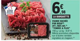 E.Leclerc VIANDE HACHÉE PUR BŒUF (6) 20% MAT.GR.(7) "TENDRE & PLUS" 700 g. offre